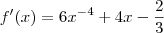f'(x)= 6{x}^{-4}+4x-\frac{2}{3} f'(x)= 6{x}^{-4}+4x-\frac{2}{3}