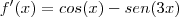 f'(x)=   cos(x)-sen(3x)