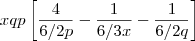xqp\left[\frac{4}{6/2 p} - \frac{1}{6/3 x} -\frac{1}{6/2 q} }\right]