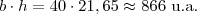 b \cdot h = 40 \cdot 21,65 \approx 866 \text{ u.a.} b \cdot h = 40 \cdot 21,65 \approx 866 \text{ u.a.}