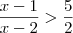 \frac{x-1}{x-2} > \frac{5}{2} \frac{x-1}{x-2} > \frac{5}{2}