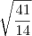 \sqrt{\frac{41}{14}} \sqrt{\frac{41}{14}}