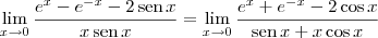 \lim_{x\to 0}\frac{{e}^{x}-{e}^{-x}-2\,\textrm{sen}\,x}{x\,\textrm{sen}\,x} = \lim_{x\to 0} \frac{{e}^{x}+{e}^{-x}-2\cos x}{\textrm{sen}\,x+x\cos x} \lim_{x\to 0}\frac{{e}^{x}-{e}^{-x}-2\,\textrm{sen}\,x}{x\,\textrm{sen}\,x} = \lim_{x\to 0} \frac{{e}^{x}+{e}^{-x}-2\cos x}{\textrm{sen}\,x+x\cos x}