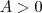 A>0 A>0