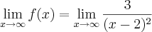 \lim_{x \rightarrow \infty} f(x) = \lim_{x \rightarrow \infty} \frac{3}{(x-2)^2}