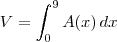 V = \int_0^9 A(x)\, dx V = \int_0^9 A(x)\, dx