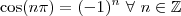 \cos(n\pi) = (-1)^n \ \forall \ n \in \mathbb{Z}