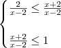 \begin{cases}
\frac{2}{x-2}\leq \frac{x+2}{x-2} \\
\\
\frac{x+2}{x-2} \leq 1
\end{cases} \begin{cases}
\frac{2}{x-2}\leq \frac{x+2}{x-2} \\
\\
\frac{x+2}{x-2} \leq 1
\end{cases}