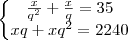\left\{\begin{matrix}
\frac{x}{q^{2} }+ \frac{x}{q} = 35\\
xq + xq^{2} = 2240 

\end{matrix}\right.