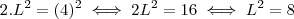 2.L^2 = (4)^2 \iff 2L^2 = 16 \iff L^2 = 8
