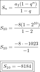 \\ \boxed{S_n = \frac{a_1(1 - q^n)}{1 - q}} \\\\\\ S_{10} = \frac{- 8(1 - 2^{10})}{1 - 2} \\\\\\ S_{10} = \frac{- 8 \cdot - 1023}{- 1} \\\\\\ \boxed{\boxed{S_{10} = - 8184}} \\ \boxed{S_n = \frac{a_1(1 - q^n)}{1 - q}} \\\\\\ S_{10} = \frac{- 8(1 - 2^{10})}{1 - 2} \\\\\\ S_{10} = \frac{- 8 \cdot - 1023}{- 1} \\\\\\ \boxed{\boxed{S_{10} = - 8184}}