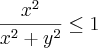 \frac{x^2} {x^2+y^2}\leq 1 \frac{x^2} {x^2+y^2}\leq 1