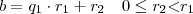 b = q_{1} \cdot r_{1} + r_{2} \quad 0 \leq r_{2} \textless r_{1}