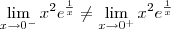 \lim_{x\to 0^-} x^2e^{\frac{1}{x}} \neq \lim_{x\to 0^+} x^2e^{\frac{1}{x}}