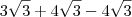 3\sqrt{3} + 4\sqrt{3} - 4\sqrt{3} 3\sqrt{3} + 4\sqrt{3} - 4\sqrt{3}