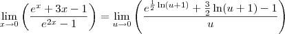 \lim_{x\to 0} \left(\frac{e^x +3x - 1}{e^{2x}-1}\right) = \lim_{u\to 0} \left(\frac{e^{\frac{1}{2}\ln(u+1)} + \frac{3}{2}\ln(u+1) - 1}{u}\right) \lim_{x\to 0} \left(\frac{e^x +3x - 1}{e^{2x}-1}\right) = \lim_{u\to 0} \left(\frac{e^{\frac{1}{2}\ln(u+1)} + \frac{3}{2}\ln(u+1) - 1}{u}\right)