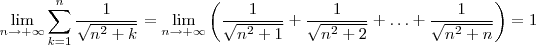 \lim_{n\to + \infty }  \sum_{k=1}^n  \frac{1}{\sqrt{n^2 + k} }  = \lim_{n\to + \infty } \left(\frac{1}{\sqrt{n^2 +  1}} + \frac{1}{\sqrt{n^2 +  2}} + \hdots + \frac{1}{\sqrt{n^2 +  n}} \right)   =1