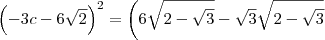 \left(-3c - 6\sqrt{2}\right)^2 = \left(6\sqrt{2-\sqrt{3}}-\sqrt{3}\sqrt{2-\sqrt{3}}\right.