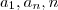 {a}_{1} ,{a}_{n} , n {a}_{1} ,{a}_{n} , n