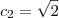 c_2 = \sqrt{2}