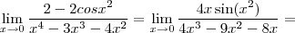 \lim_{x \rightarrow 0} \frac{2-2cos x^2}{x^4-3x^3-4x^2} = \lim_{x \rightarrow 0} \frac{4x\sin(x^2)}{4x^3-9x^2-8x} =
