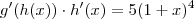 g'(h(x)) \cdot h'(x) = 5(1+x)^4 g'(h(x)) \cdot h'(x) = 5(1+x)^4
