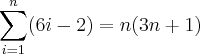 \sum_{i=1}^{n}(6i-2)=n(3n+1)