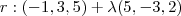 r: (-1,3,5) + \lambda (5,-3,2) r: (-1,3,5) + \lambda (5,-3,2)