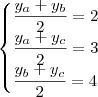 \begin{cases}\dfrac{y_a+y_b}{2}=2 \\ \dfrac{y_a+y_c}{2}=3 \\ \dfrac{y_b+y_c}{2}=4 \end{cases} \begin{cases}\dfrac{y_a+y_b}{2}=2 \\ \dfrac{y_a+y_c}{2}=3 \\ \dfrac{y_b+y_c}{2}=4 \end{cases}