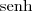 \textrm{senh}