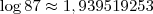 \log 87 \approx 1,939519253 \log 87 \approx 1,939519253