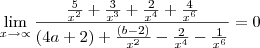 \lim_{x\rightarrow\propto}\frac{\frac{5}{x^2}+\frac{3}{x^3}+\frac{2}{x^4}+\frac{4}{x^6}}{(4a+2)+\frac{(b-2)}{x^2}-\frac{2}{x^4}-\frac{1}{x^6}}=0