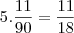 5.\frac{11}{90}=\frac{11}{18} 5.\frac{11}{90}=\frac{11}{18}