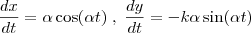 \frac{dx}{dt} = \alpha \cos (\alpha t) \; , \; \frac{dy}{dt} = - k \alpha \sin(\alpha t) \frac{dx}{dt} = \alpha \cos (\alpha t) \; , \; \frac{dy}{dt} = - k \alpha \sin(\alpha t)