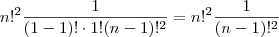 n!^2 \frac{ 1}{(1-1)! \cdot 1 ! (n-1)!^2} = n!^2 \frac{ 1}{(n-1)!^2}