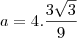 a=4.\frac{3\sqrt3}{9} a=4.\frac{3\sqrt3}{9}