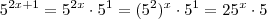 5^{2x+1} = 5^{2x} \cdot 5^1 = (5^2)^x \cdot 5^1 = 25^x \cdot 5