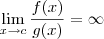 \lim_{x\to c} \frac{f(x)}{g(x)} = \infty