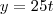 y=25t y=25t