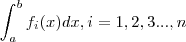 \int_a^b f_i(x) dx , i =1,2,3 ... ,n