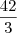 \frac{42}{3} \frac{42}{3}