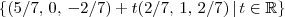 \{(5/7 ,\, 0,\, -2/7) + t(2/7,\, 1,\, 2/7) \,|\, t \in \mathbb{R}\}