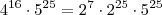 4^{16} \cdot 5^{25} = 2^7 \cdot 2^{25} \cdot 5^{25} 4^{16} \cdot 5^{25} = 2^7 \cdot 2^{25} \cdot 5^{25}