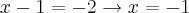 x-1=-2 \rightarrow x=-1 x-1=-2 \rightarrow x=-1
