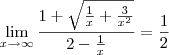 \lim_{x\to\infty}\frac{1+\sqrt{\frac{1}{x}+\frac{3}{x^2}}}{2-\frac{1}{x}}=\frac{1}{2}
