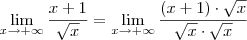 \lim_{x\to +\infty}\frac{x+1}{\sqrt{x}} = \lim_{x\to +\infty}\frac{(x+1)\cdot \sqrt{x}}{\sqrt{x}\cdot \sqrt{x}}