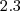 2.3 2.3