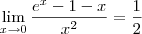 \lim_{x\to 0}\frac{e^x-1-x}{x^2} = \frac{1}{2} \lim_{x\to 0}\frac{e^x-1-x}{x^2} = \frac{1}{2}