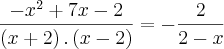 \frac{{-x}^{2}+7x-2}{\left(x+2 \right).\left(x-2 \right)}=-\frac{2}{2-x} \frac{{-x}^{2}+7x-2}{\left(x+2 \right).\left(x-2 \right)}=-\frac{2}{2-x}