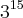 {3}^{15}
